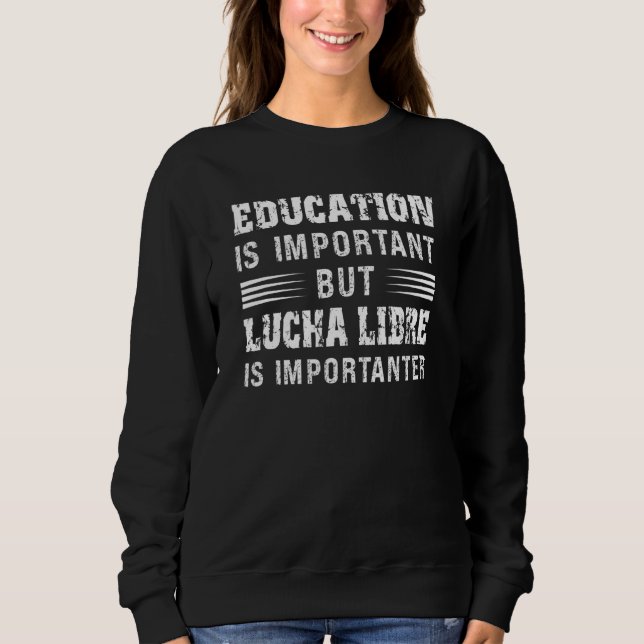 Sweatshirt L'Éducation À La Lutte Est Importante Mais Lucha L (Devant)