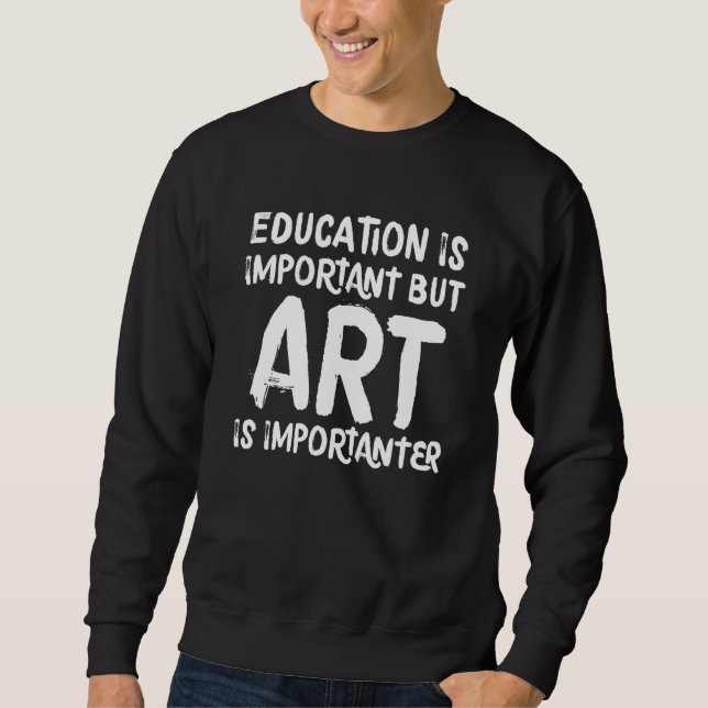 Sweatshirt L'Éducation Est Importante, Mais L'Art Est Importa (Devant)