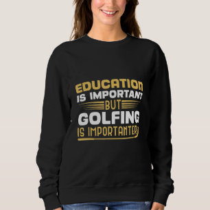 Sweatshirt L'Éducation Est Importante, Mais Le Golf Est Impor