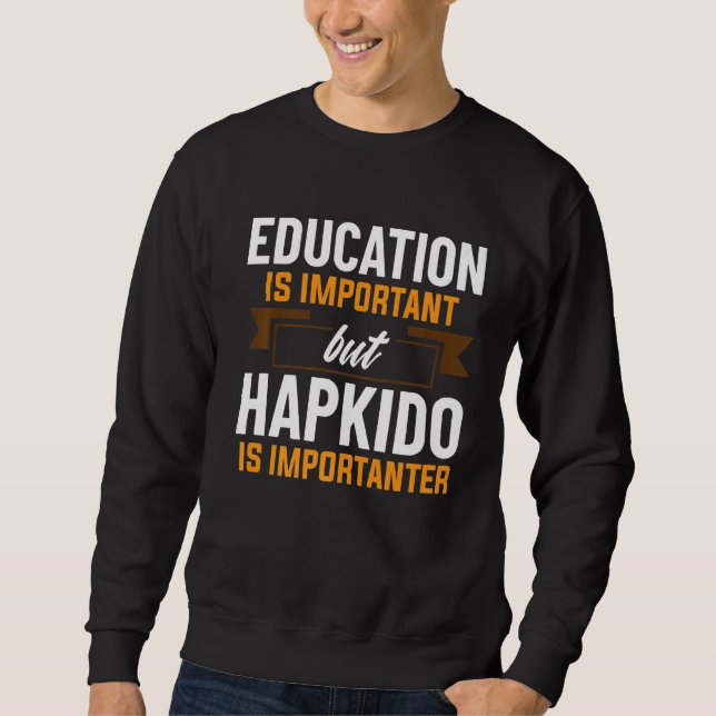 Sweatshirt L'Éducation Est Importante, Mais Le Hapkido Est Im (Devant)