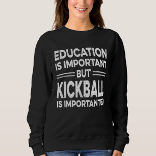 Sweatshirt L'Éducation Est Importante, Mais Le Kickball Est I