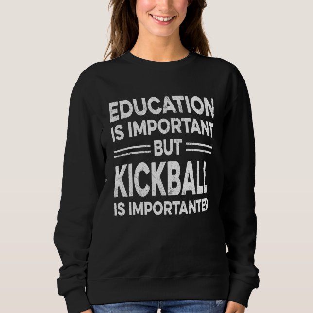 Sweatshirt L'Éducation Est Importante, Mais Le Kickball Est I (Devant)