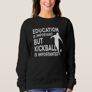Sweatshirt L'Éducation Est Importante, Mais Le Kickball Est I