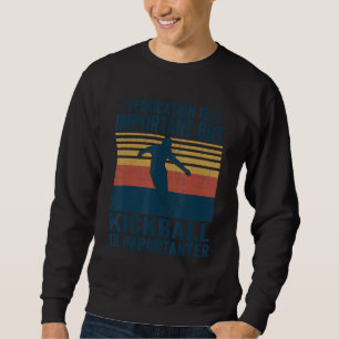 Sweatshirt L'Éducation Est Importante, Mais Le Kickball Est I