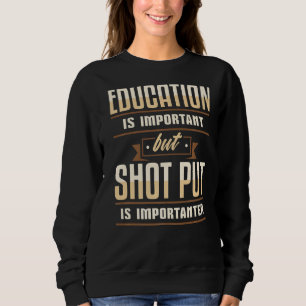 Sweatshirt L'Éducation Est Importante, Mais Le Shot Put Est I