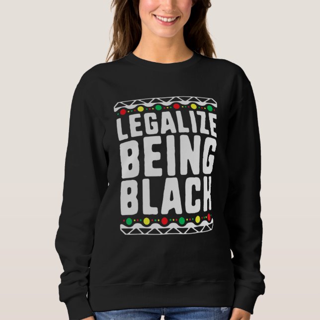 Sweatshirt Legalize Being Black History Month Activist Tribal (Devant)
