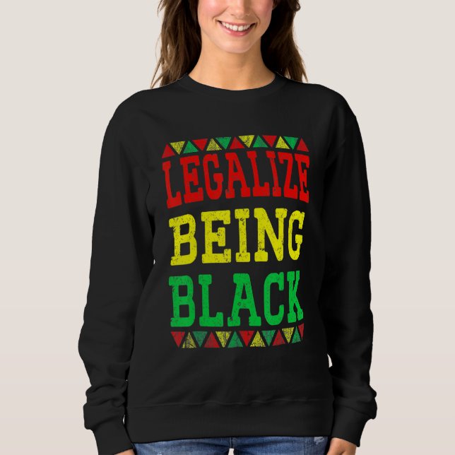 Sweatshirt Legalize Being Black Proud African American Black  (Devant)