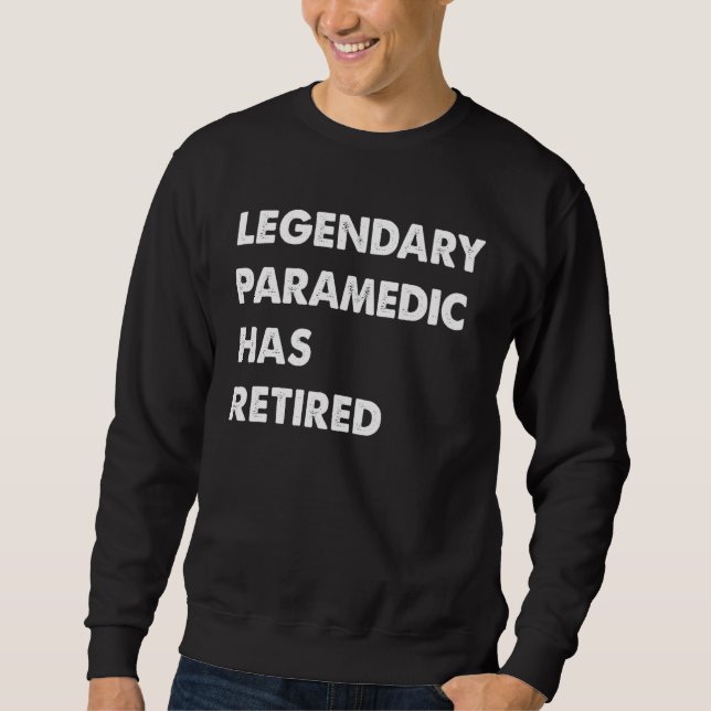 Sweatshirt Legendary Paramedic Has Retired (Devant)