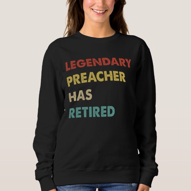 Sweatshirt Legendary Preacher Has Retired  1 (Devant)