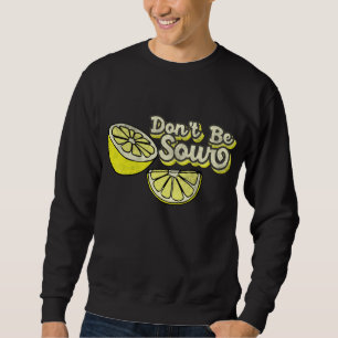 Sweatshirt Lemon Love Funny Lemons Ne Pas Être Arusté Citron