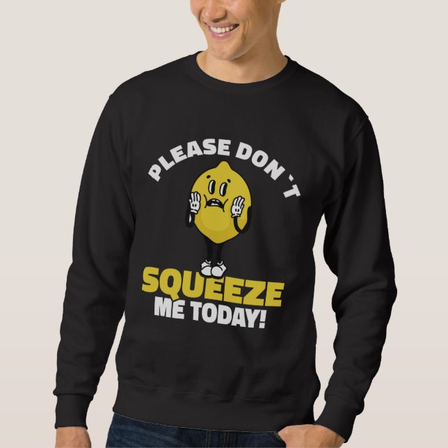 Sweatshirt Lemon Saying Please Don´t Squeeze Me Today (Devant)