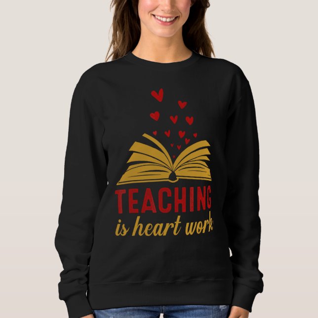 Sweatshirt L'Enseignant Est Un Travail De Coeur (Devant)