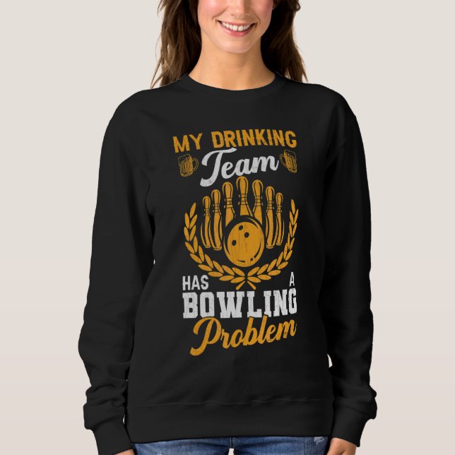 Sweatshirt L'Équipe Boire A Un Problème De Bowling Plaisir Bo (Devant)