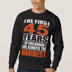 Sweatshirt Les 45 premières années d'enfance sont toujours le