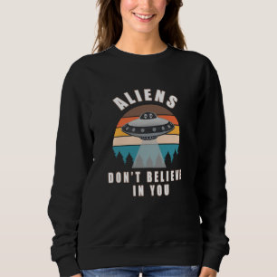 Sweatshirt Les Aliens ne croient pas en vous
