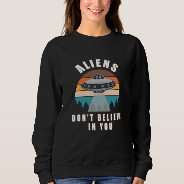 Sweatshirt Les Aliens ne croient pas en vous (Devant)