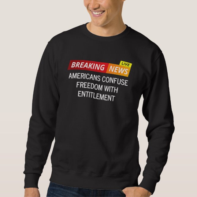 Sweatshirt Les Américains Confondent Liberté Et Droit (Devant)