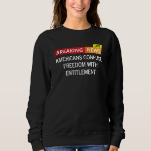 Sweatshirt Les Américains Confondent Liberté Et Droit