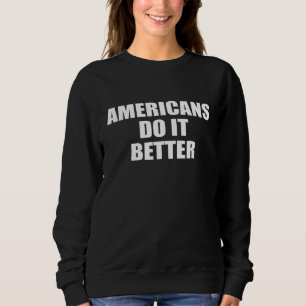 Sweatshirt Les Américains Font Mieux Fier L'Amérique Américai