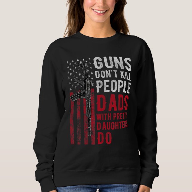 Sweatshirt Les armes ne tuent pas les gens, les papas avec de (Devant)