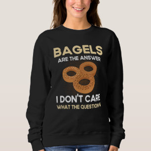 Sweatshirt Les Bagels Sont La Réponse Que Je Ne Me Soucie Pas