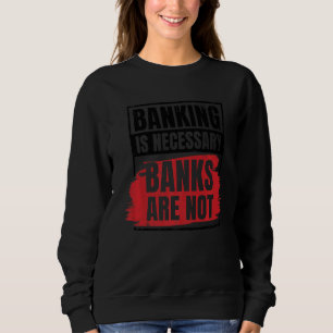 Sweatshirt Les Banques Sont Nécessaires Les Banques Ne Sont P