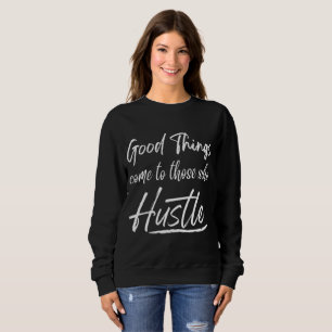 Sweatshirt les bonnes choses arrivent à ceux qui se démènent