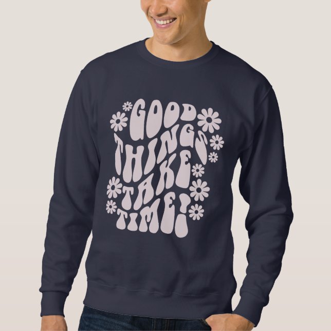 Sweatshirt Les bonnes choses prennent du temps Fleurs rétro (Devant)