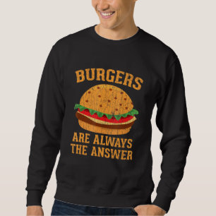 Sweatshirt Les Burgers Sont Toujours La Réponse Hamburger Bur