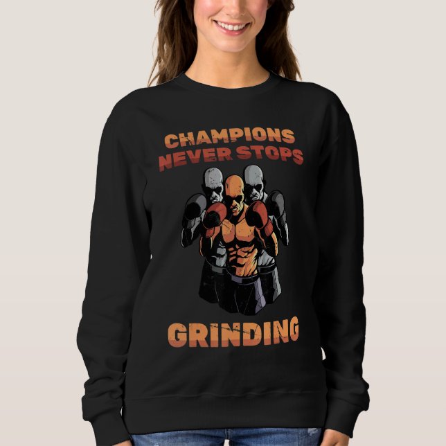 Sweatshirt Les Champions De Boxe N'Arrêtent Jamais De Grinder (Devant)