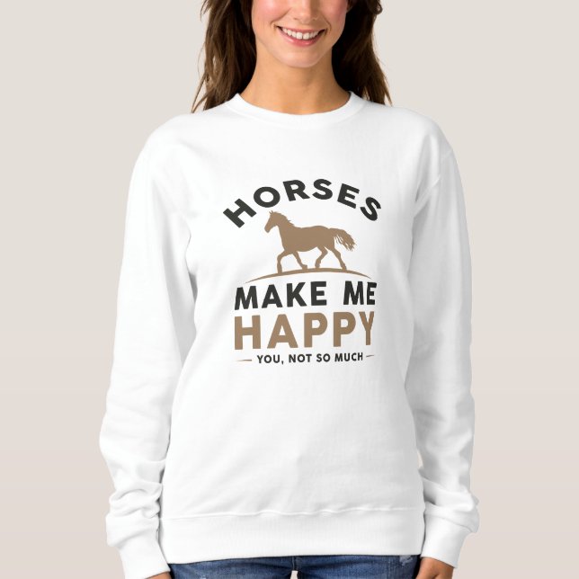 Sweatshirt Les Chevaux Me Rendent Heureux Tu N'Es Pas Tant (Devant)