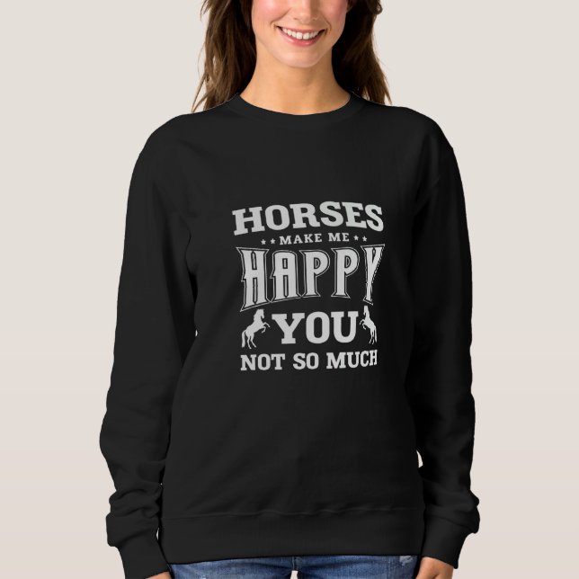 Sweatshirt Les Chevaux Me Rendent Heureux Vous Pas Tant Pour  (Devant)