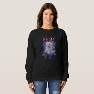 Sweatshirt Les Chiens Sont Toute La Vie