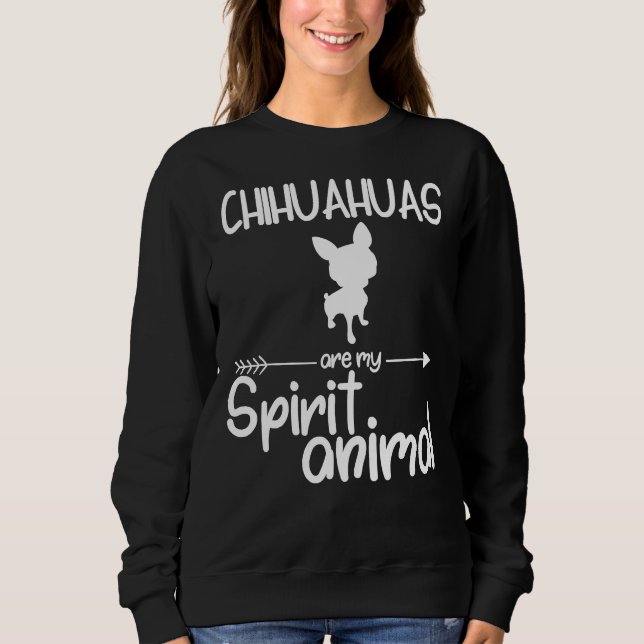 Sweatshirt Les Chihuahuas Sont Mon Esprit Animal Chien Pup (Devant)