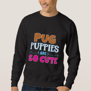 Sweatshirt Les Chiots De carlin Sont Tellement Beaux T-Shirt 