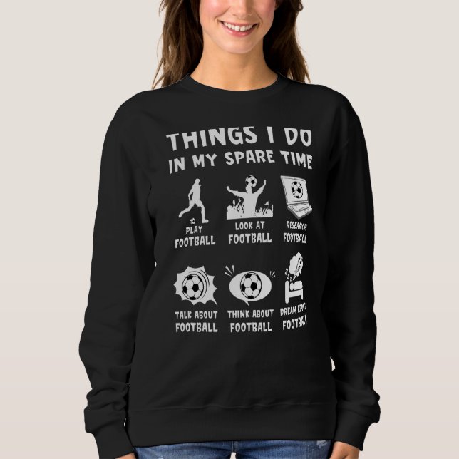 Sweatshirt Les Choses Que Je Fais Dans Mon Temps Libre Footba (Devant)
