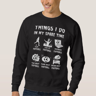 Sweatshirt Les Choses Que Je Fais Dans Mon Temps Libre Footba