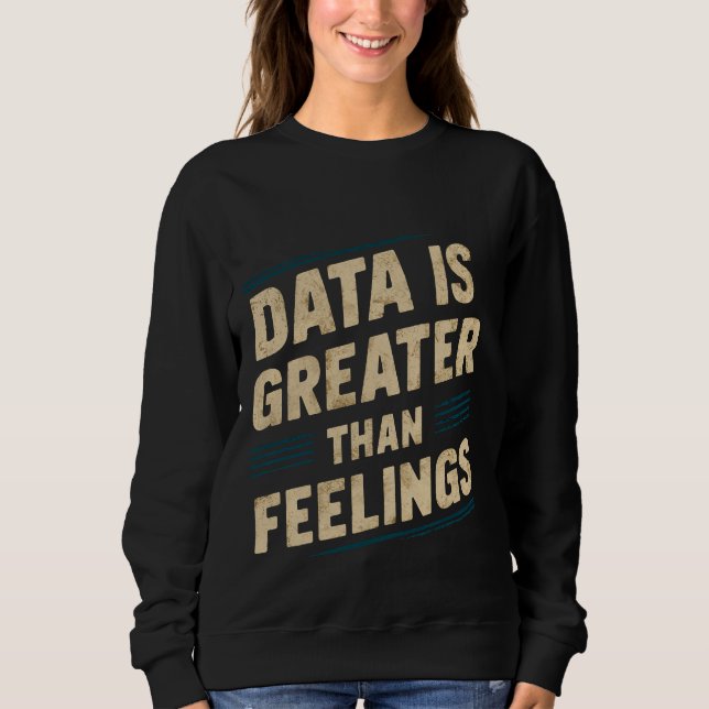 Sweatshirt Les Données Sont Supérieures Aux Sentiments — (Devant)