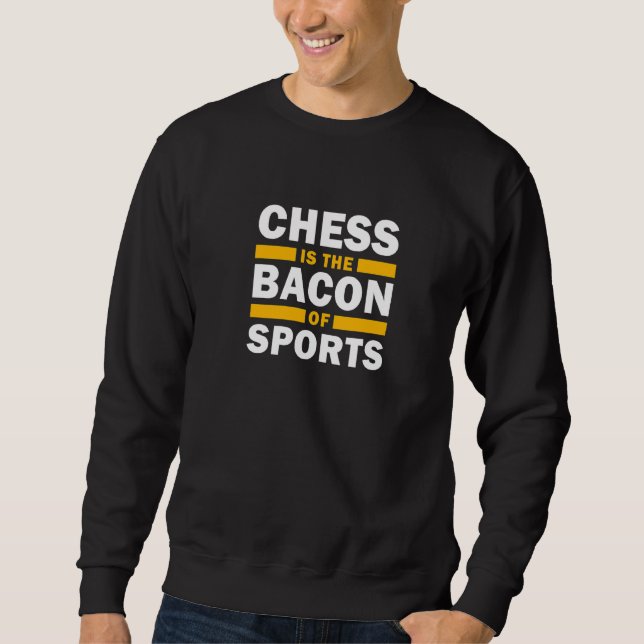Sweatshirt Les Échecs Est Le Bacon Des Échecs Du Joueur D'Éch (Devant)