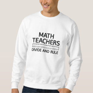 Sweatshirt Les Enseignants En Mathématiques Divisent Et Gouve