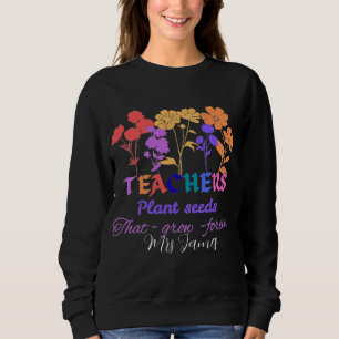 Sweatshirt Les enseignants plantent des graines qui grandisse