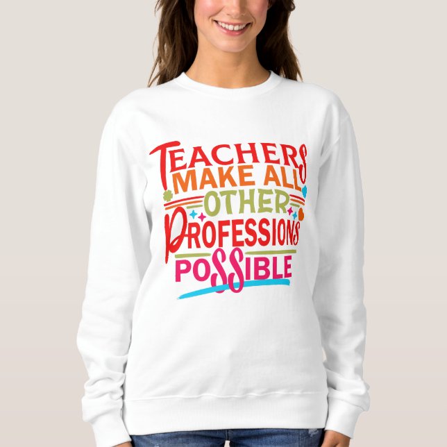SWEATSHIRT LES ENSEIGNANTS RENDENT TOUTES LES AUTRES PROFESSI (Devant)