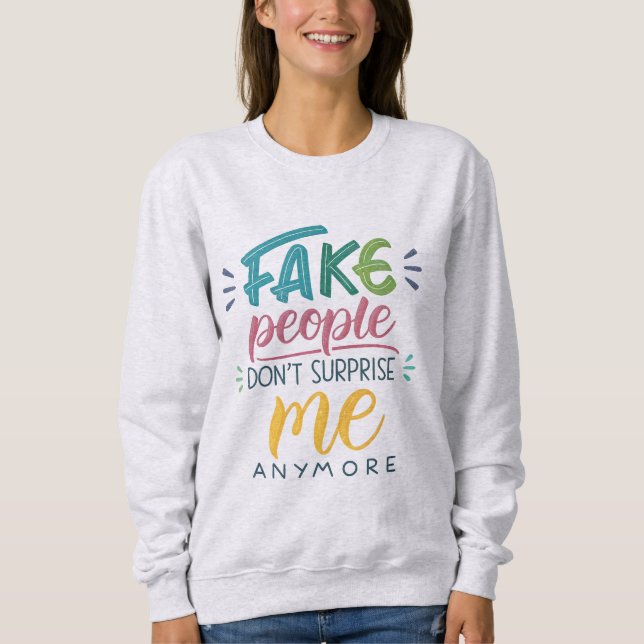 Sweatshirt Les faux gens ne me surprennent plus (Devant)