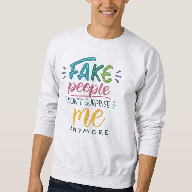 Sweatshirt Les faux gens ne me surprennent plus (Devant)
