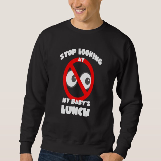 Sweatshirt Les Femmes Arrêtent De Regarder Mes Bébés Déjeuner (Devant)