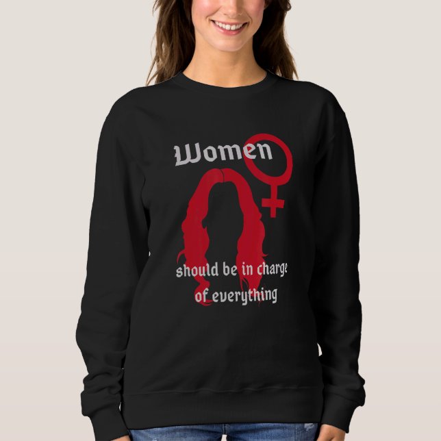 Sweatshirt Les Femmes Devraient Être Responsables De Tout Ce  (Devant)