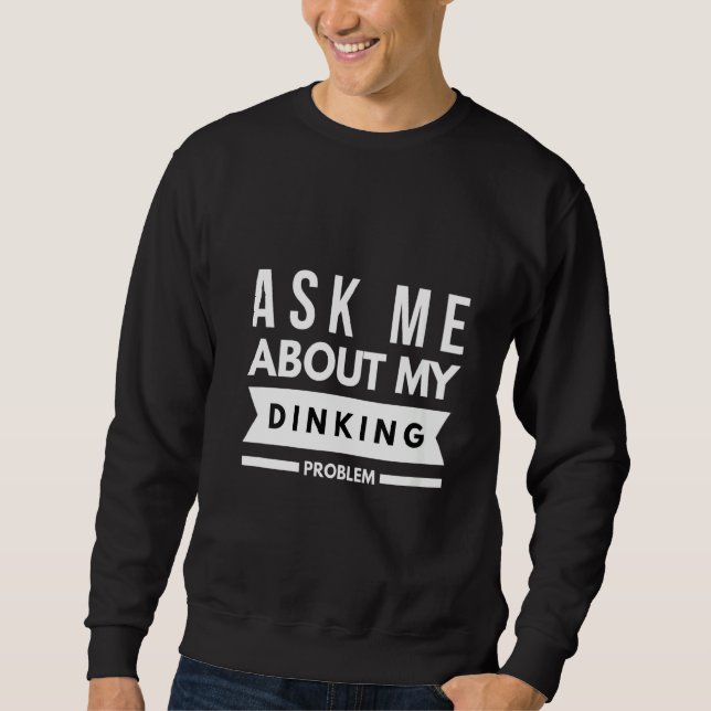Sweatshirt Les Femmes Me Demandent Mon Problème De Dinking Pi (Devant)