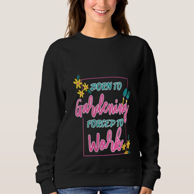 Sweatshirt Les Femmes Nées Dans Le Jardin Obligées De Travail (Devant)