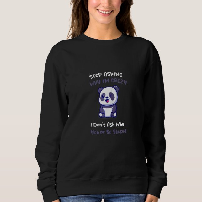 Sweatshirt Les femmes Panda arrêtent de demander pourquoi je  (Devant)