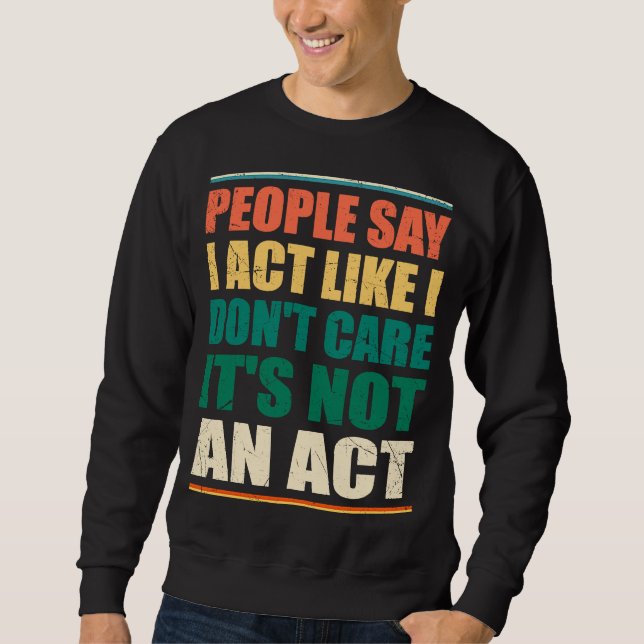 Sweatshirt Les gens disent que j'agis comme je ne m'en fiche  (Devant)